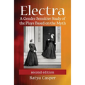 Electra: A Gender Sensitive Study of the Plays Based on the Myth, 2d ed.