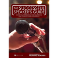 The Successful Speaker's Guide: Assess Your Strengths, Find Your Tools, and Enhance Your Confidence