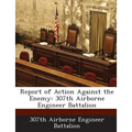 Report of Action Against the Enemy: 307th Airborne Engineer Battalion