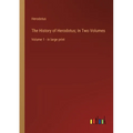 The History of Herodotus; In Two Volumes: Volume 1 - in large print