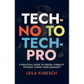 Tech-No to Tech Pro a Practical Guide to Digital Visibility Without Losing Your Humanity