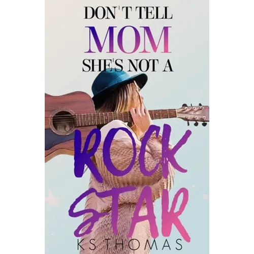 Don't Tell Mom She's Not A Rock Star