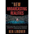 The New Broadcasting Realities: Real-Life Strategies, Insights, and Issues for Broadcast Journalists, Aspiring Journalists, Production Executives, and