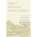 Object Relations Psychotherapy: An Individualized and Interactive Approach to Diagnosis and Treatment