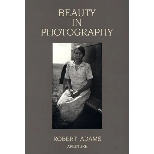 Robert Adams: Beauty in Photography: Essays in Defense of Traditional Values