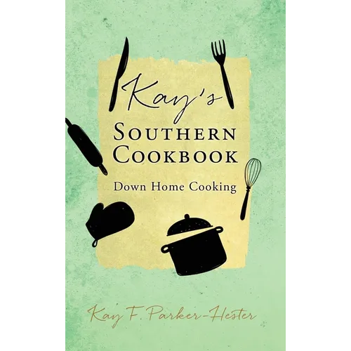 Kay's Southern Cookbook: Down Home Cooking