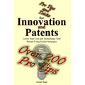 Pro Tips and Tricks for Innovation and Patents: Lower Your Cost and Turbocharge Your Patents Using Insider Strategies