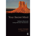 Your Secret Mind: Getting to Know and Living with Your Unconscious
