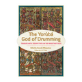 Yoruba God of Drumming: Transatlantic Perspectives on the Wood That Talks