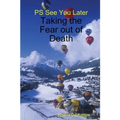 PS See You Later: Taking the Fear out of Death