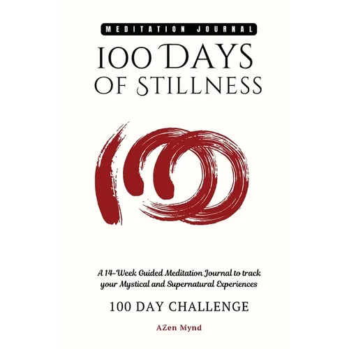 100 Days of Stillness: : A 14-Week Guided Meditation Journal to track your Mystical and Supernatural Experiences