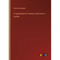 A Handy-Book for Visitors of the Poor in London