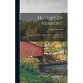 History Of Vermont: Natural, Civil And Statistical, In Three Parts, With An Appendix. 1853