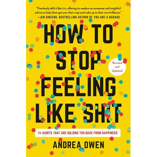 How to Stop Feeling Like Sh*t: 14 Habits That Are Holding You Back from Happiness