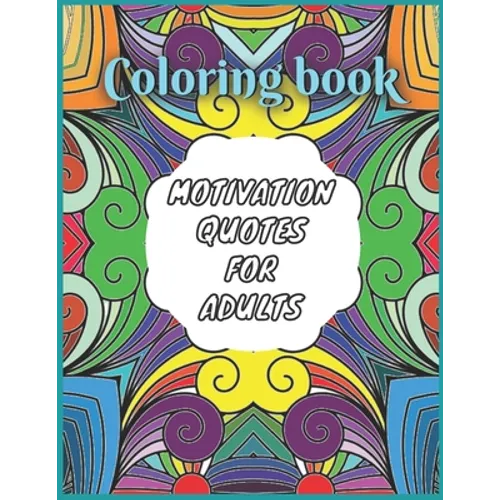 Coloring Book: Motivation Quotes for Adults: Adult Coloring Book with motivating Sayings and Citations, 50 mandalas Coloring Book for Stress Relief