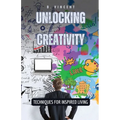 Unlocking Creativity: Techniques for Inspired Living