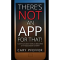 There's Not an App for That: Communication Skills to Become an Irreplaceable Leader
