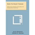 How to Fight Tough: 100 Action Photos Teaching U.S. Commando Fighting