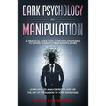 Dark Psychology and Manipulation: A Practical Guide With 21 Proven Strategies to Defend Yourself From Manipulators. Learn How to Analyze People and Us