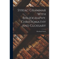 Syriac Grammar With Bibliography, Christomathy And Glossary