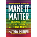 Make It Matter: Unlocking Human Potential Through the Mattering Mindset