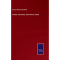 Zetetic Astronomy: Earth Not a Globe!