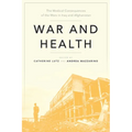 War and Health: The Medical Consequences of the Wars in Iraq and Afghanistan