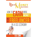 Because Money Matters: How to Earn More Money as a Freelancer in a Gig Economy
