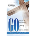 Go: Step out of the Ordinary Share the Extraordinary Jesus Christ