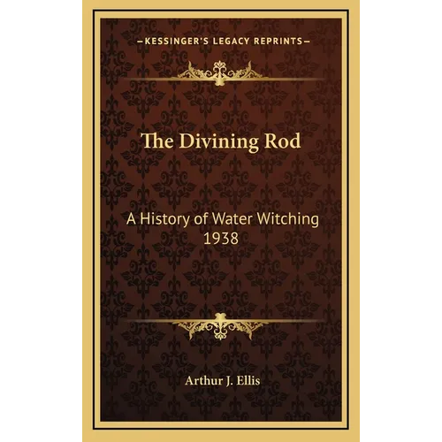 The Divining Rod: A History of Water Witching 1938