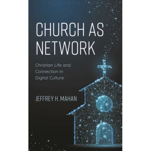 Church as Network: Christian Life and Connection in Digital Culture