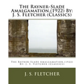 The Rayner-Slade Amalgamation, (1922) By: J. S. Fletcher (Classics)