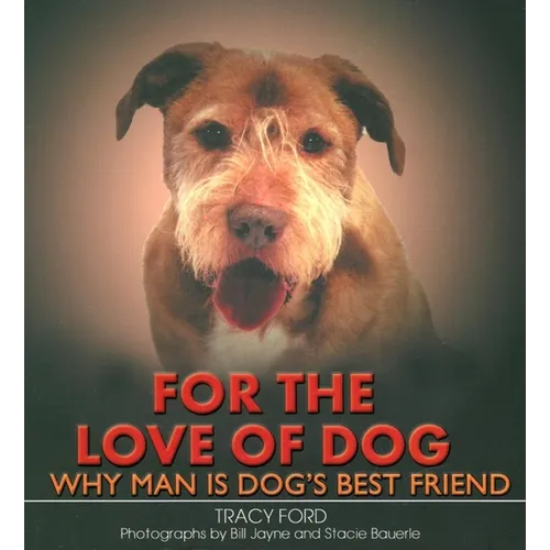 For the Love of Dog: Why Man Is Dog's Best Friend