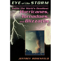 Eye of the Storm: Inside the World's Deadliest Hurricanes, Tornadoes, and Blizzards