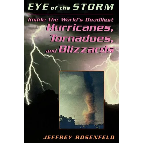 Eye of the Storm: Inside the World's Deadliest Hurricanes, Tornadoes, and Blizzards