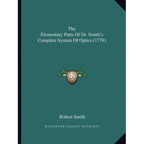 The Elementary Parts Of Dr. Smith's Complete System Of Optics (1778)
