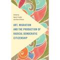 Art, Migration and the Production of Radical Democratic Citizenship