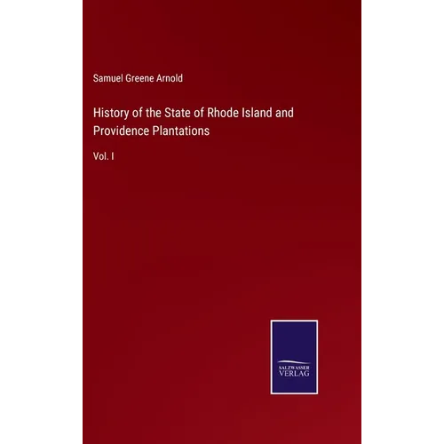 History of the State of Rhode Island and Providence Plantations: Vol. I