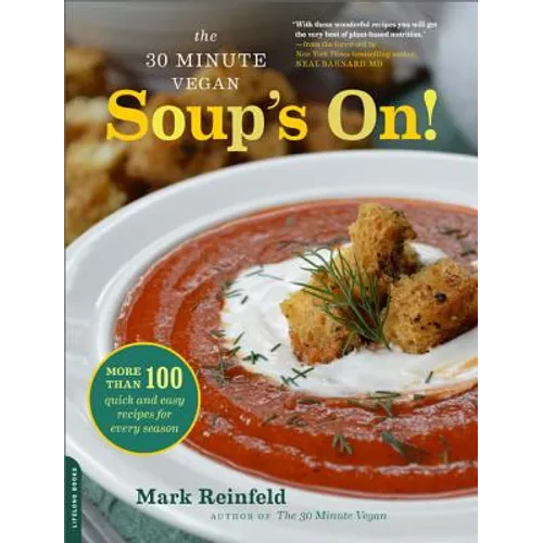 The 30-Minute Vegan: Soup's On!: More Than 100 Quick and Easy Recipes for Every Season