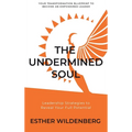 The Undermined Soul: Leadership Strategies to Reveal Your Full Potential