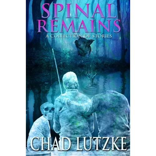 Spinal Remains: A Collection of Stories