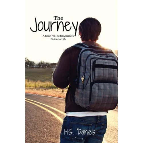 The Journey: A Soon-To-Be Graduate's Guide to Life