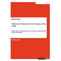 Moldovan Division after the Collapse of the USSR: Russia's Role in the Transitional Process of Moldova and its Renegade Province Transnistria