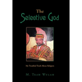 The Selective God: My Troubled Truth About Religion