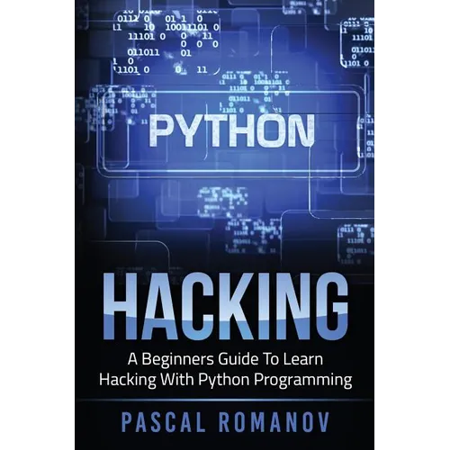 Python: A Beginners Guide To Learn Hacking With Python Programming