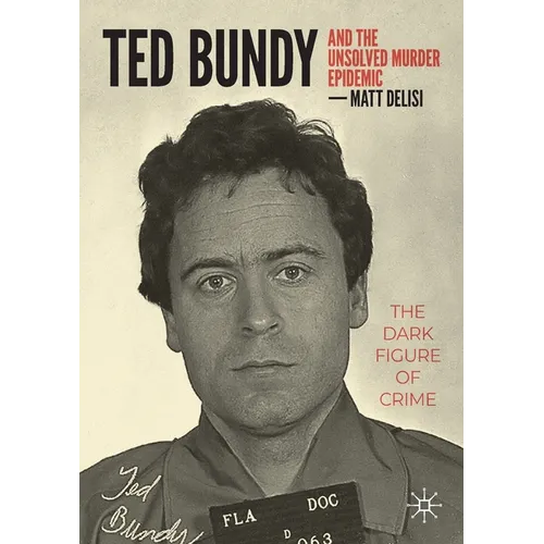 Ted Bundy and the Unsolved Murder Epidemic: The Dark Figure of Crime