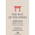 The Way of the Spirits: Shinto: From the Self to the Sacred