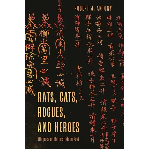 Rats, Cats, Rogues, and Heroes: Glimpses of China's Hidden Past