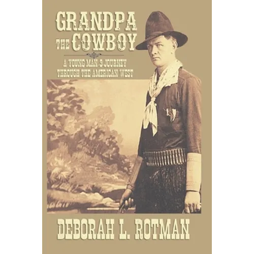 Grandpa the Cowboy: A Young Man's Journey through the American West