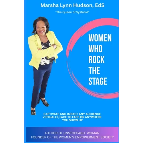 Women Who Rock the Stage: Captivate and Impact Any Audience Online, Face to Face or Anywhere You Show Up: Captivate and Impact Any Audience Online, Fa